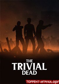 The Trivial Dead