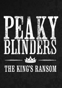 Peaky Blinders The King's Ransom