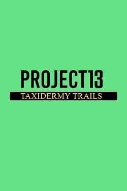 Project 13: Taxidermy Trails