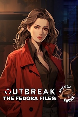 Outbreak The Fedora Files: What Lydia Knows